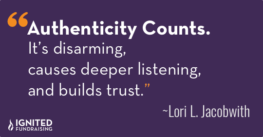 Authenticity Counts. It’s disarming, causes deeper listening and builds trust.