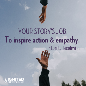 your story's job: inspire action & empathy