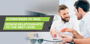 4 Strategies to Take Donor Relationships to the Next Level