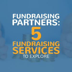 Fundraising Partners: 5 Fundraising Services to Explore