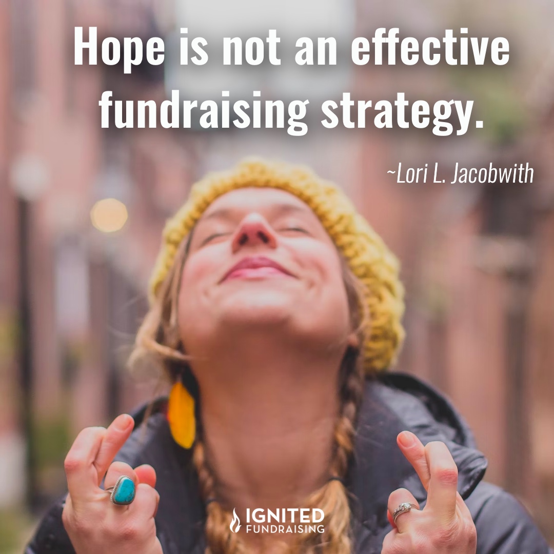 Hope is not an effective fundraising strategy